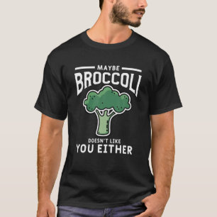 Camiseta Quizá a Broccoli no le gustas, o es gracioso.
