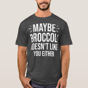 Camiseta Quizá a Broccoli tampoco le gustas a ti tampoco