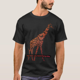 Camiseta Quizá Te Ame Más Que Las jirafas...