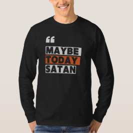Camiseta Quizás hoy Satan