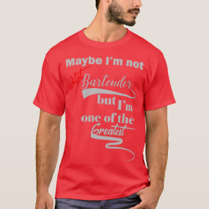 Camiseta Quizás Ix27no Hot Bartender pero Ix27m uno de los 