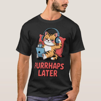 Camiseta Quizás Más Tarde Gato Divertido Amante del Gato Ju