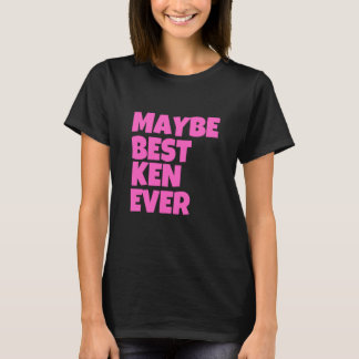 Camiseta Quizás Mejor Ken Alguna Vez Funny Ken Nombre Perso