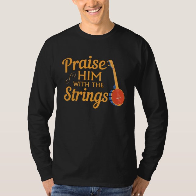 Camiseta Quote Banjo Player  Praise Him With The Strings (Anverso)