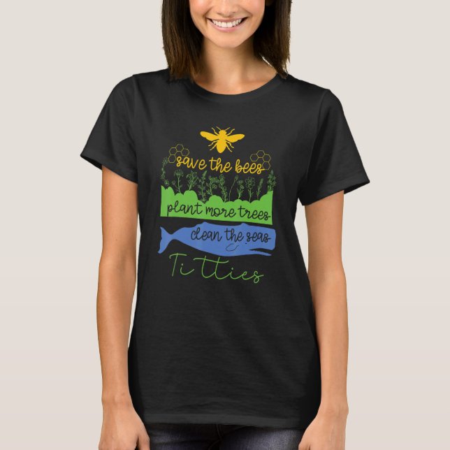 Camiseta Quote Save The Bees Plant More Trees Clean The Sea (Anverso)