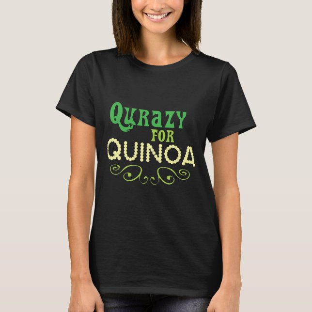 Camiseta Qurazy para Quinoa © - Eslogan Divertido de Quinoa (Anverso)