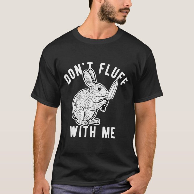 Camiseta Rabbit Don't Fluff With Me  (Anverso)