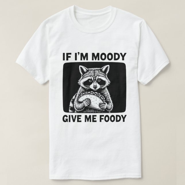 Camiseta Raccoon If I'm Moody Give Me Foody Funny Saying  (Diseño del anverso)