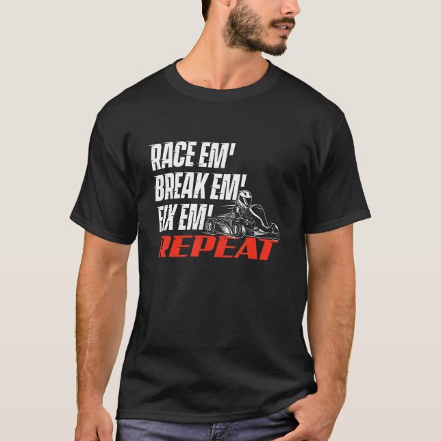 Camiseta Race Em' Break Em' Fix Em' - Go Kart Carreras Go K (Anverso)