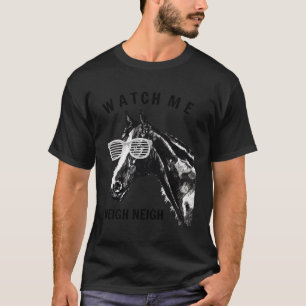 Camiseta Race Horse Watch Me Neigh Neigh