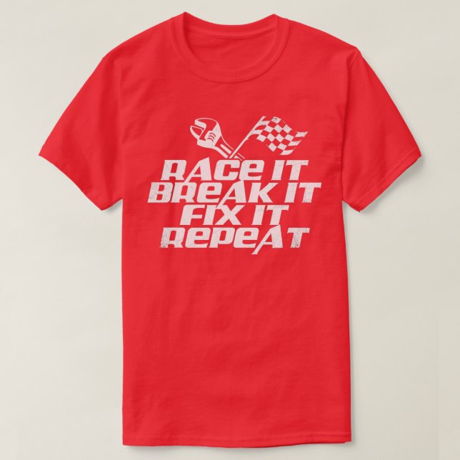 Camiseta Race It Break It Fix It Repeat  (2)  (Diseño del anverso)