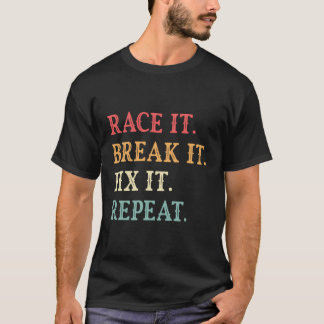 Camiseta Race It Break It Fix It Repeat Funny Cars Lover