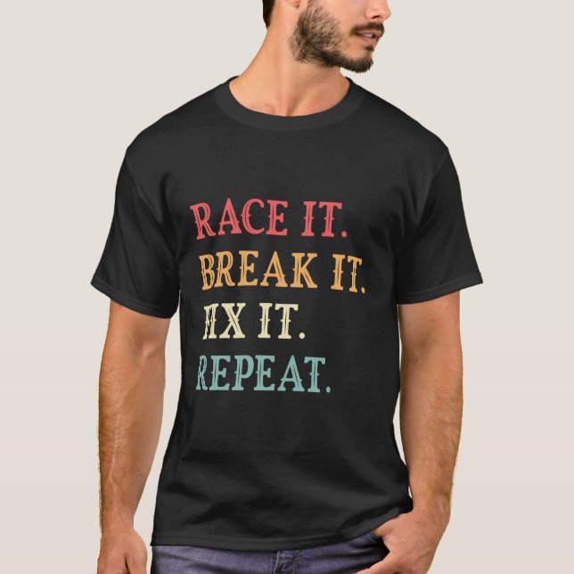 Camiseta Race It Break It Fix It Repeat Funny Cars Lover (Anverso)