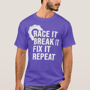Camiseta Race it Break it Fix it Repeat Funny Drag Carreras