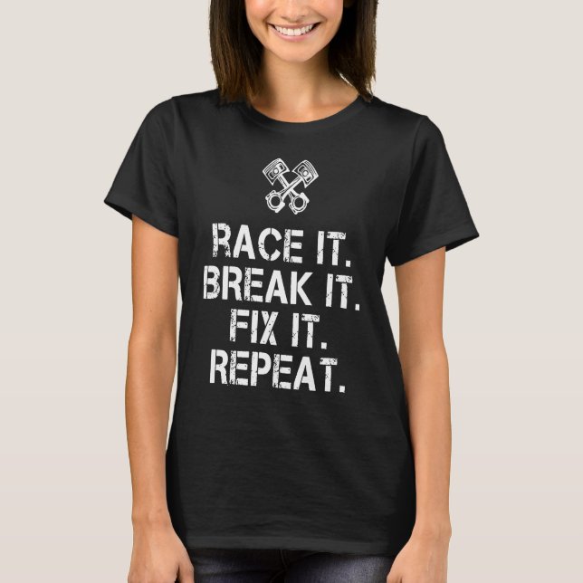 Camiseta Race It Break It Fix It Repeat Mechanic (Anverso)