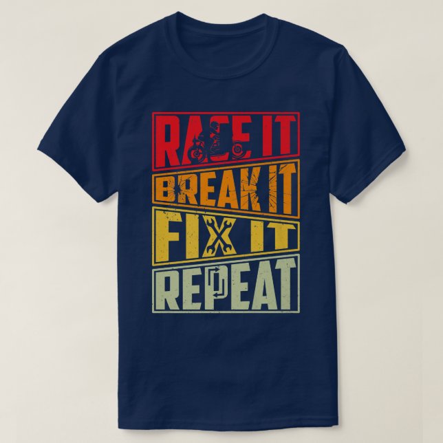 Camiseta Race It Break It Fix It Repeat, Motorcycle, Motorb (Diseño del anverso)