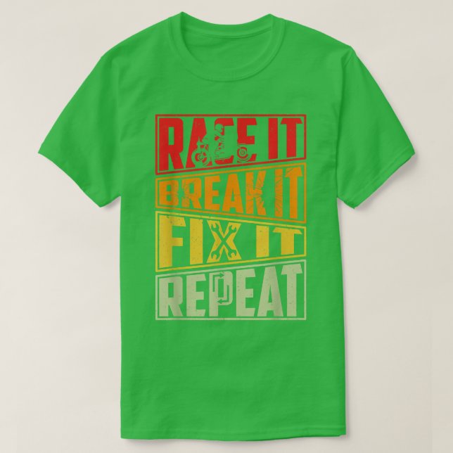 Camiseta Race It Break It Fix It Repeat, Motorcycle, Motorb (Diseño del anverso)