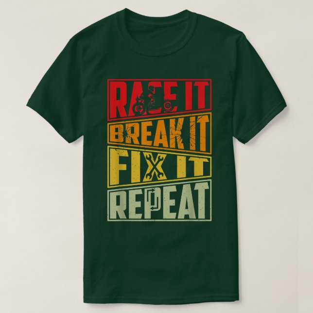Camiseta Race It Break It Fix It Repeat, Motorcycle, Motorb (Diseño del anverso)