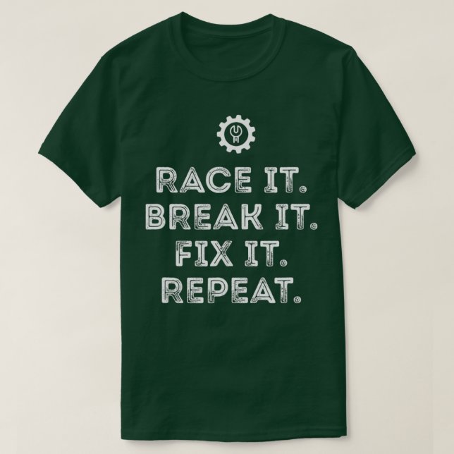Camiseta Race It Break It Fix It Repetir Gracioso Mechan Ca (Diseño del anverso)