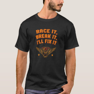 Camiseta Race It Break It I Fix It Car Mechanic Auto Ser