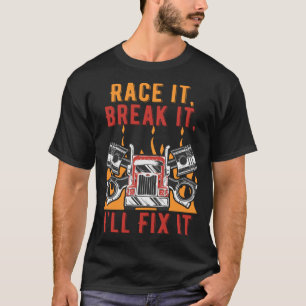 Camiseta Race It Break It Ill Fix It Car Mechanic Auto Car