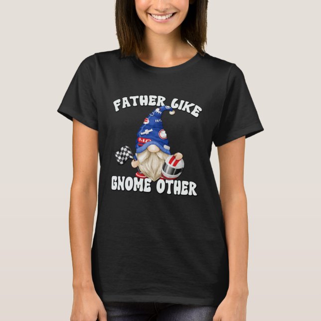 Camiseta Racecar Driver Gnome For Race Car   Dad Saying (Anverso)
