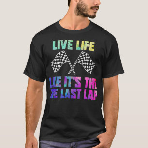 Camiseta Racer Live Life Like Itu2019s The Last Lap