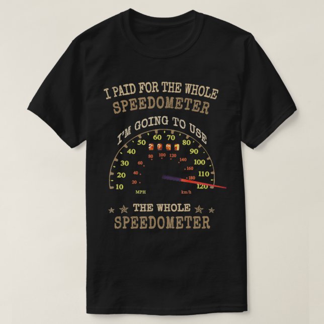 Camiseta Racing Funny I Paid for the Whole Speedometer  (Diseño del anverso)