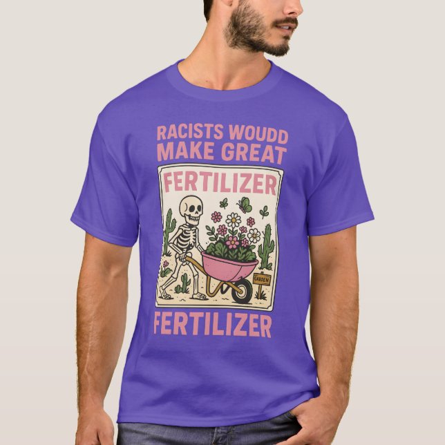 CAMISETA RACISTS WOULD MAKE GREAT FERTILIZER (Anverso)