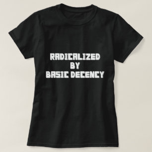 CAMISETA RADICALIZADO POR DECENCIA BÁSICA