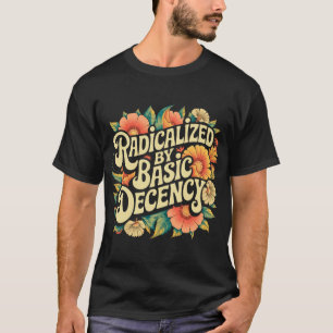 Camiseta Radicalizado Por La Decencia Básica Activismo Prog