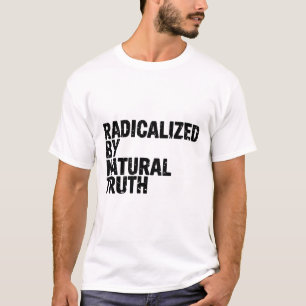 Camiseta Radicalizados por la verdad natural despertaron la