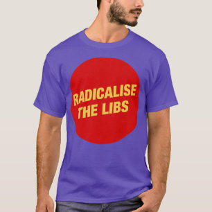 Camiseta Radicalizar a los comunistas de los Libs