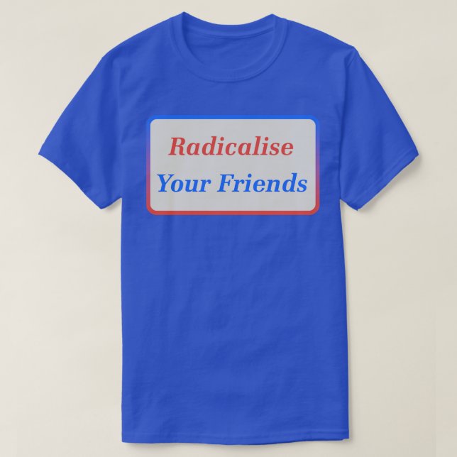 Camiseta Radicalizar a tus amigos2 (Diseño del anverso)