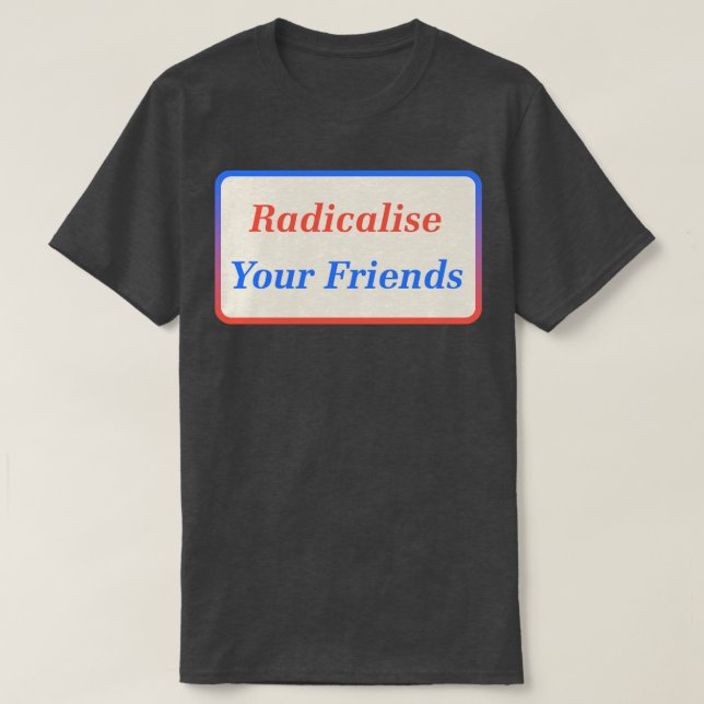 Camiseta Radicalizar a tus amigos2 (Diseño del anverso)