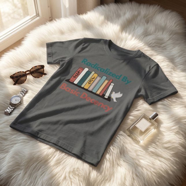 Camiseta Radicalized By Basic Decency Funny Statement Desig (Subido por el creador)