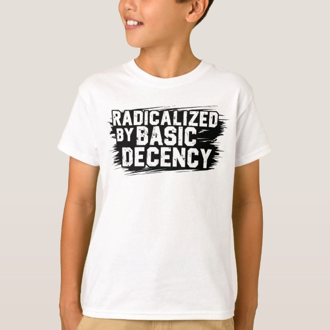 Camiseta Radicalized By Basic Decency Quote (Anverso)