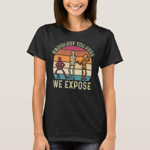 Camiseta Radiología Tú Posas Nosotros Exponemos Técnico de