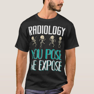 Camiseta Radiologist Radiology You Pose We Epose XRay 