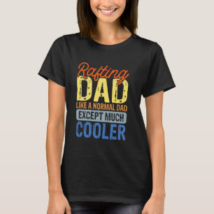 Camiseta Rafting Dad Como A Un Papá Normal Excepto Mucho Má