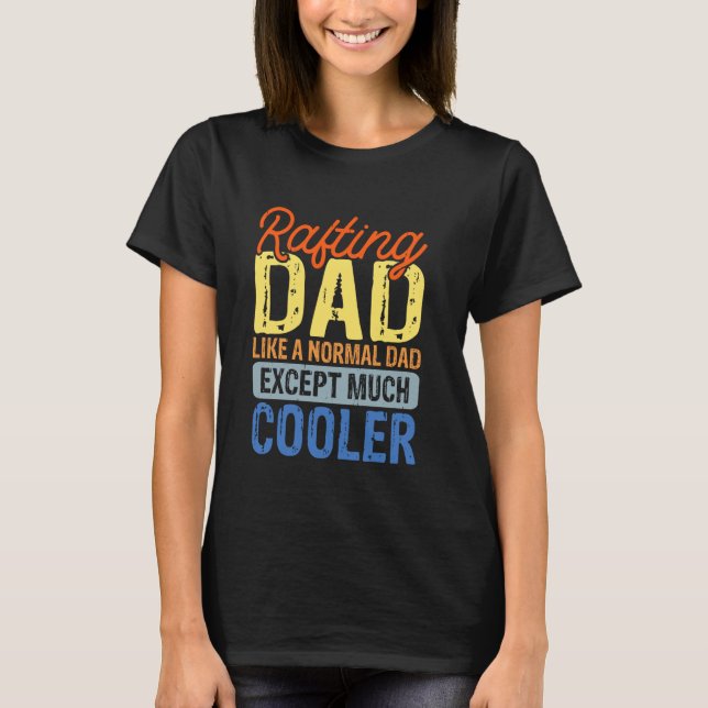 Camiseta Rafting Dad Como A Un Papá Normal Excepto Mucho Má (Anverso)
