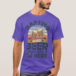 Camiseta Rafting y Beer por eso estoy aquí gracioso