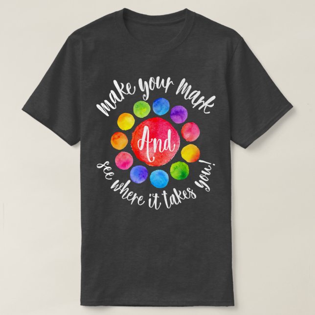 Camiseta Rainbow Dot Day Make Your Mark See Where It Takes  (Diseño del anverso)