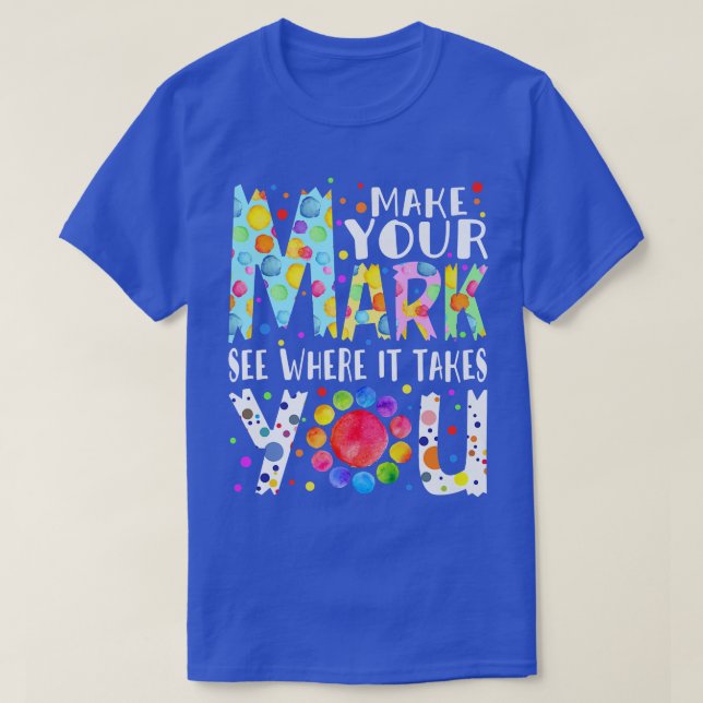 Camiseta Rainbow Dot Day Make Your Mark See Where It Takes  (Diseño del anverso)
