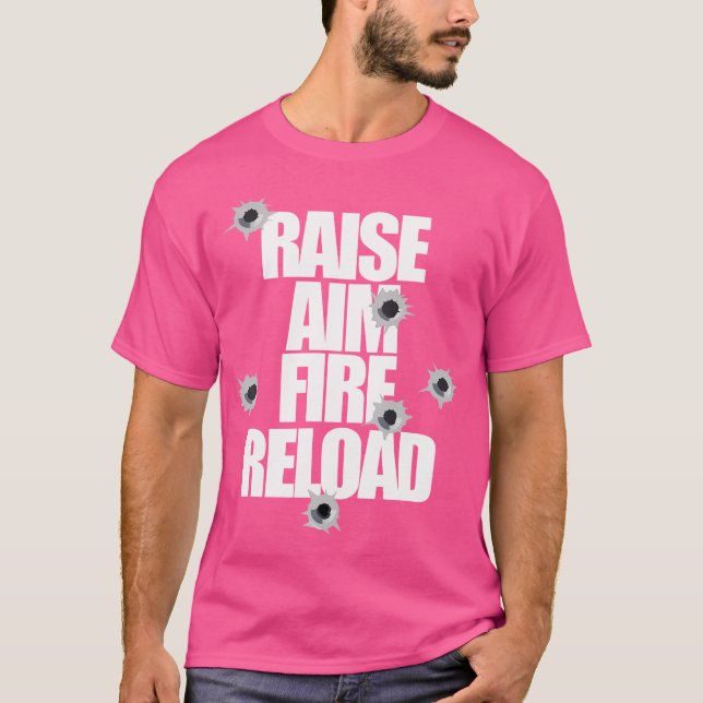 Camiseta Raise Aim Fire Reload Funny For The Shooting Range (Anverso)