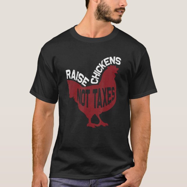Camiseta Raise Chickens Not Taxes (Anverso)