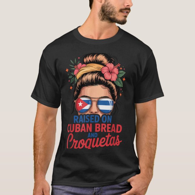 Camiseta Raised On Cuban Bread And Croquetas Messy Bun Cuba (Anverso)