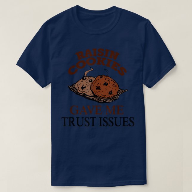 Camiseta Raisin Cookies Gave Me Trust Issues  Baker Baking  (Diseño del anverso)