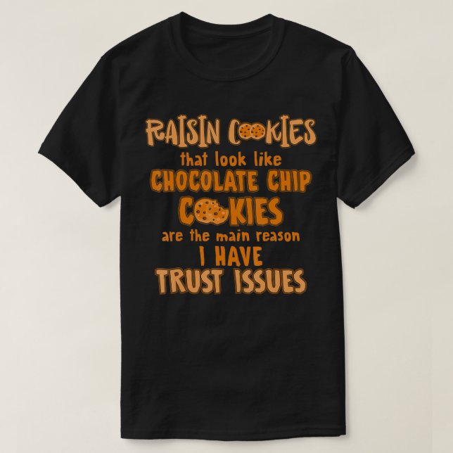 Camiseta Raisin Cookies Like Chocolate Chip Main Reason Tru (Diseño del anverso)