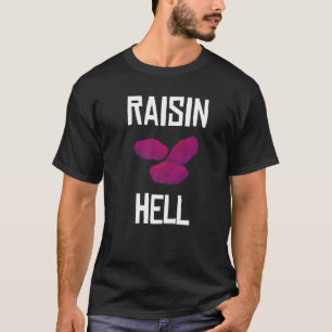 Camiseta Raisin Hell Raisin Hater Grapes Raisin